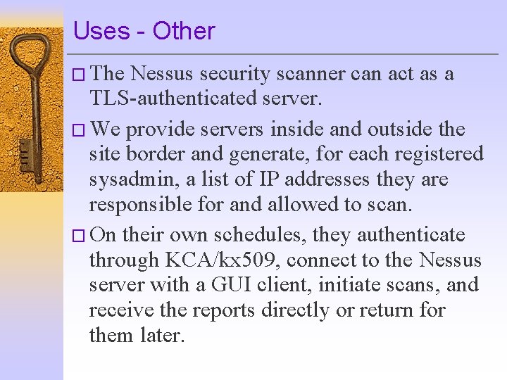 Uses - Other � The Nessus security scanner can act as a TLS-authenticated server.