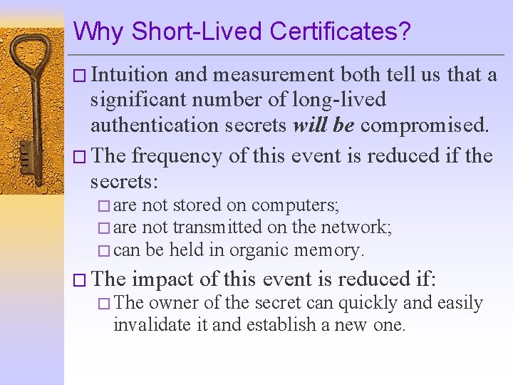 Why Short-Lived Certificates? � Intuition and measurement both tell us that a significant number