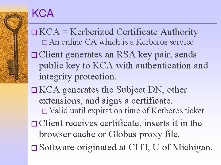 KCA � An = Kerberized Certificate Authority online CA which is a Kerberos service.