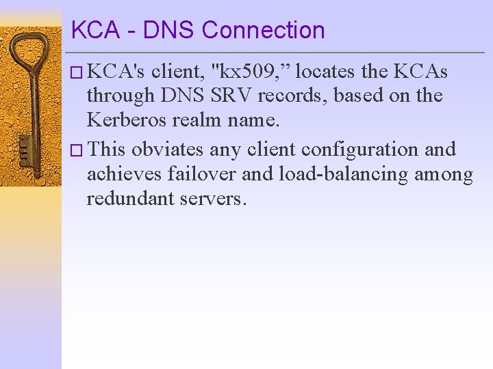 KCA - DNS Connection � KCA's client, "kx 509, ” locates the KCAs through