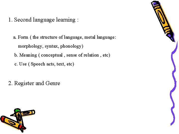 1. Second language learning : a. Form ( the structure of language, metal language: