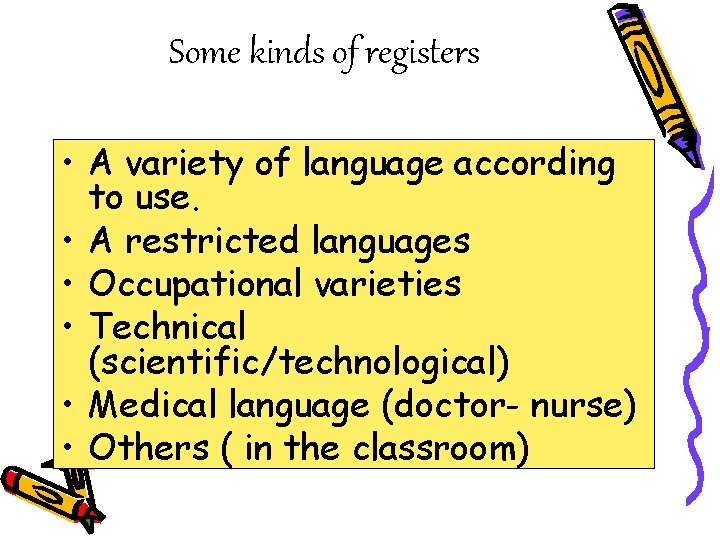Some kinds of registers • A variety of language according to use. • A