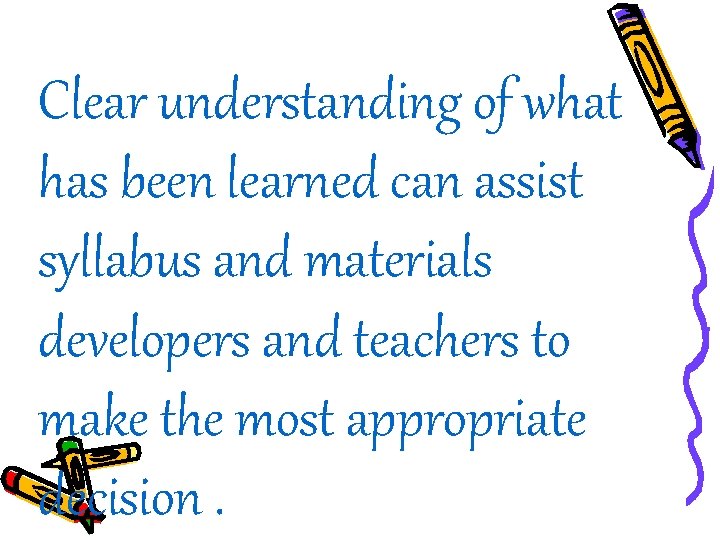 Clear understanding of what has been learned can assist syllabus and materials developers and