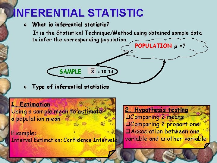 INFERENTIAL STATISTIC o What is inferential statistic? It is the Statistical Technique/Method using obtained