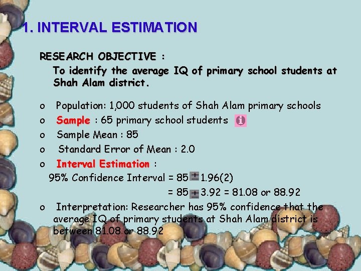 1. INTERVAL ESTIMATION RESEARCH OBJECTIVE : To identify the average IQ of primary school