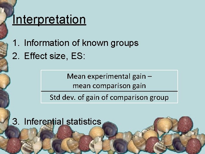 Interpretation 1. Information of known groups 2. Effect size, ES: Mean experimental gain –