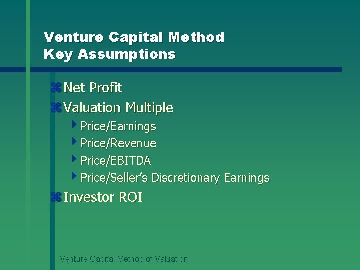Venture Capital Method Key Assumptions z Net Profit z Valuation Multiple 4 Price/Earnings 4