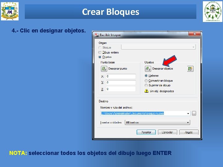 Crear Bloques 4. - Clic en designar objetos. NOTA: seleccionar todos los objetos del