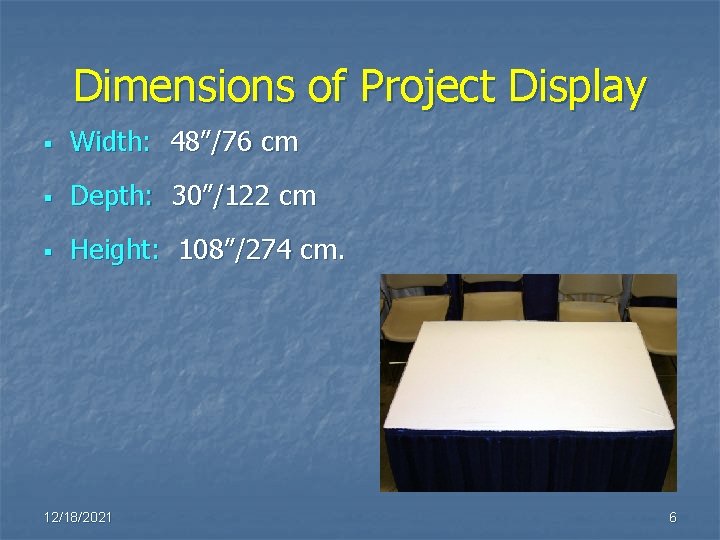 Dimensions of Project Display § Width: 48”/76 cm § Depth: 30”/122 cm § Height: Dimensions of Project Display § Width: 48”/76 cm § Depth: 30”/122 cm § Height: