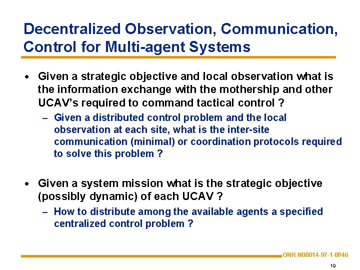 Decentralized Observation, Communication, Control for Multi-agent Systems · Given a strategic objective and local