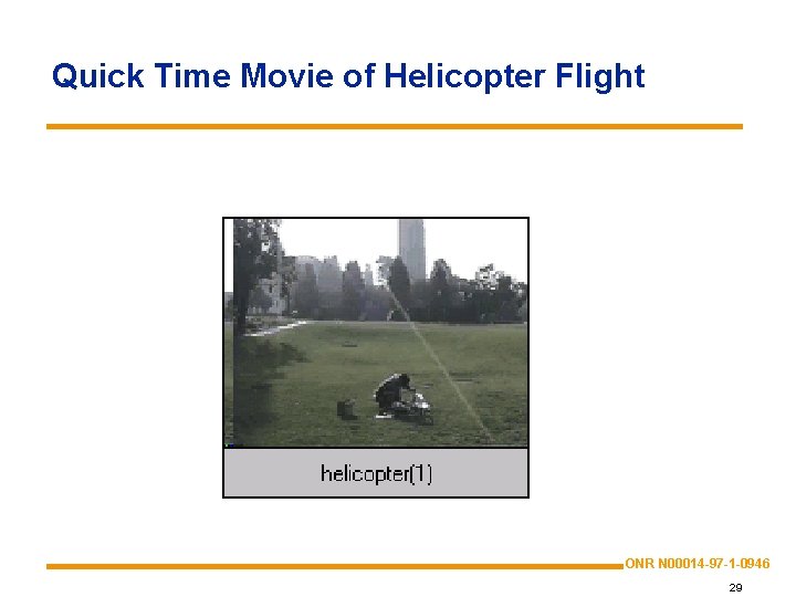 Quick Time Movie of Helicopter Flight ONR N 00014 -97 -1 -0946 29 