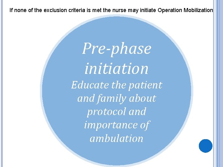 If none of the exclusion criteria is met the nurse may initiate Operation Mobilization