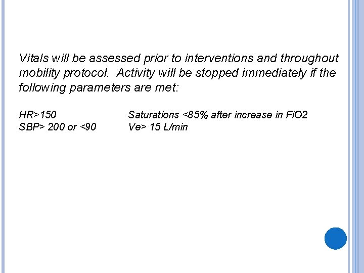 Vitals will be assessed prior to interventions and throughout mobility protocol. Activity will be