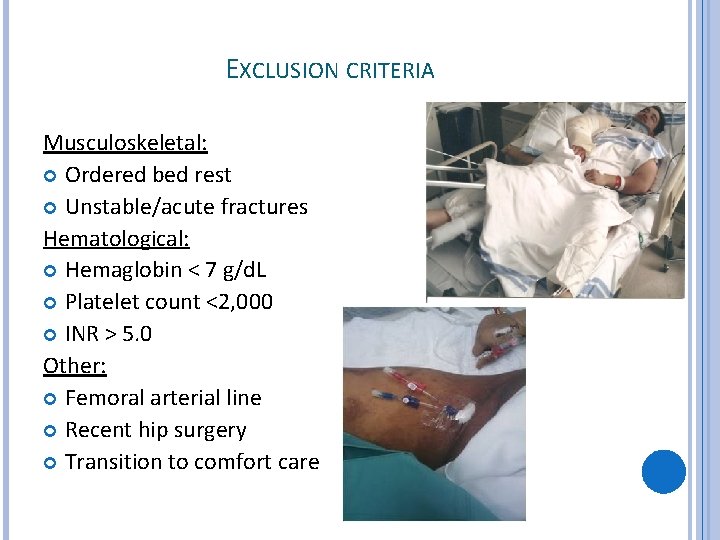 EXCLUSION CRITERIA Musculoskeletal: Ordered bed rest Unstable/acute fractures Hematological: Hemaglobin < 7 g/d. L