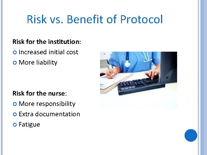 Risk vs. Benefit of Protocol Risk for the institution: Increased initial cost More liability