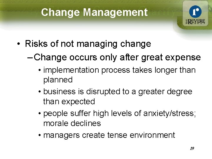Change Management • Risks of not managing change – Change occurs only after great