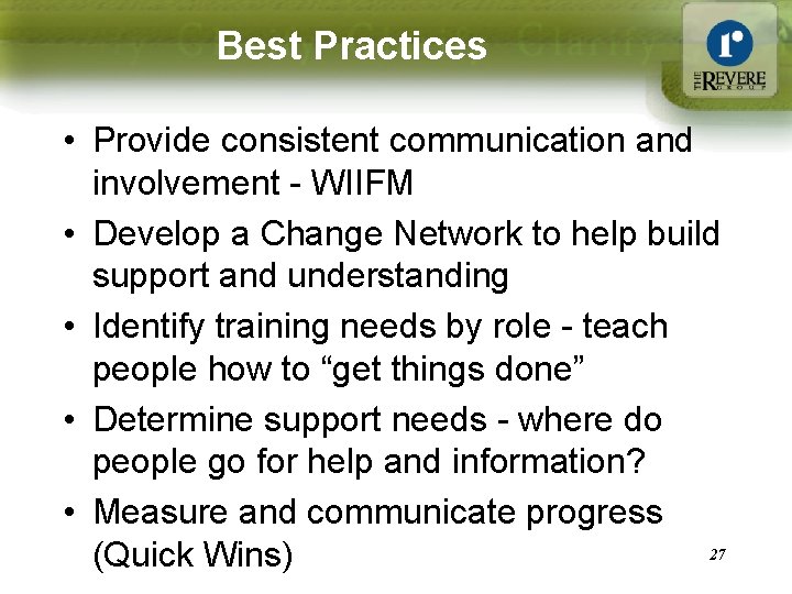Best Practices • Provide consistent communication and involvement - WIIFM • Develop a Change