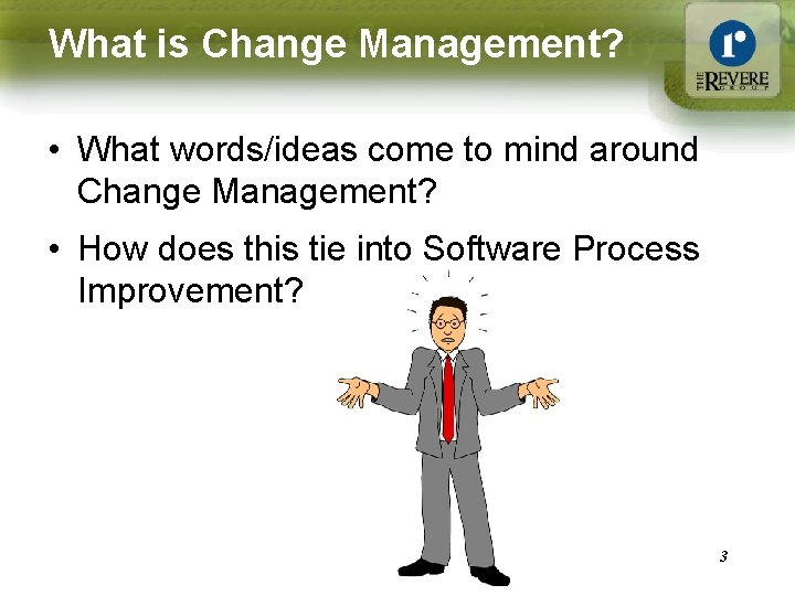 What is Change Management? • What words/ideas come to mind around Change Management? •