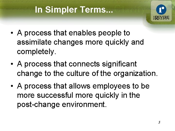 In Simpler Terms. . . • A process that enables people to assimilate changes