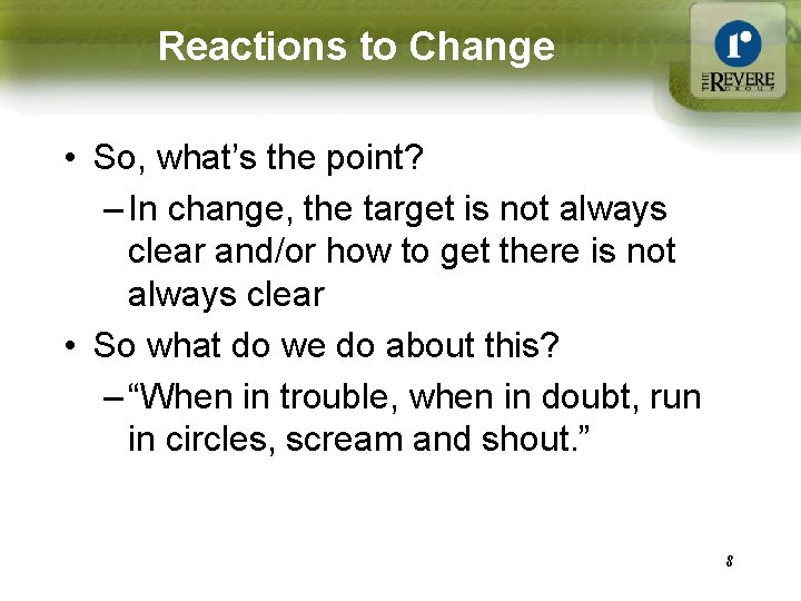 Reactions to Change • So, what’s the point? – In change, the target is