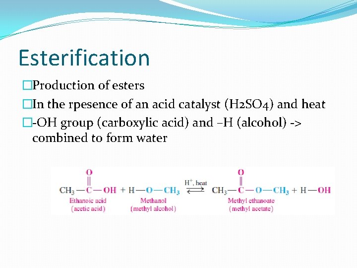 Esterification �Production of esters �In the rpesence of an acid catalyst (H 2 SO