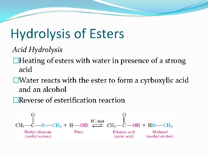 Hydrolysis of Esters Acid Hydrolysis �Heating of esters with water in presence of a