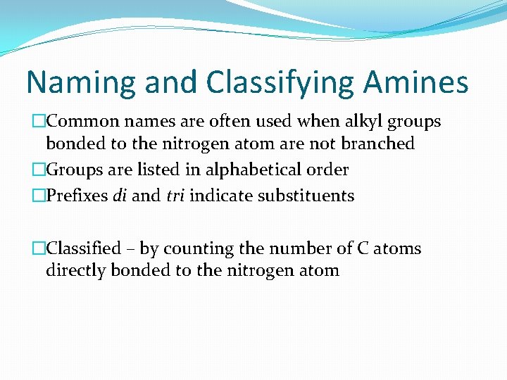 Naming and Classifying Amines �Common names are often used when alkyl groups bonded to