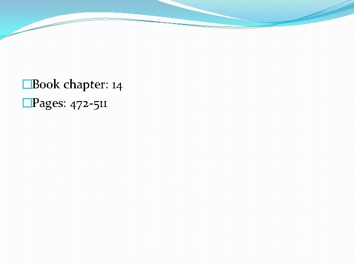 �Book chapter: 14 �Pages: 472 -511 