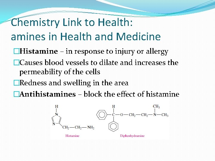 Chemistry Link to Health: amines in Health and Medicine �Histamine – in response to