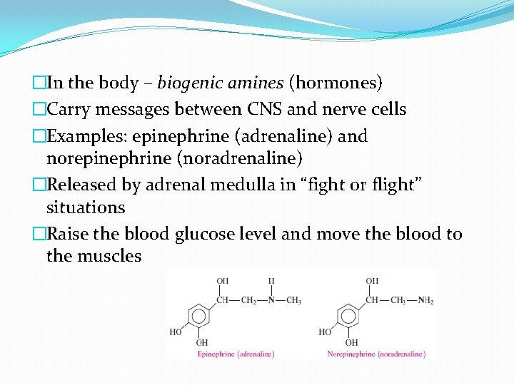 �In the body – biogenic amines (hormones) �Carry messages between CNS and nerve cells