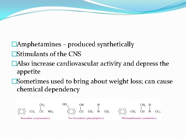 �Amphetamines – produced synthetically �Stimulants of the CNS �Also increase cardiovascular activity and depress