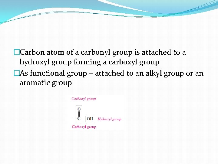 �Carbon atom of a carbonyl group is attached to a hydroxyl group forming a