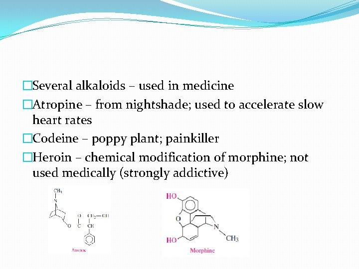 �Several alkaloids – used in medicine �Atropine – from nightshade; used to accelerate slow