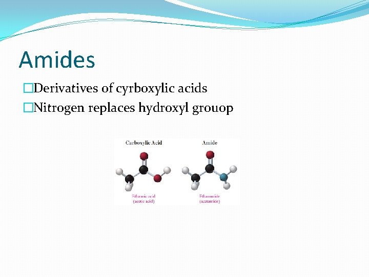 Amides �Derivatives of cyrboxylic acids �Nitrogen replaces hydroxyl grouop 