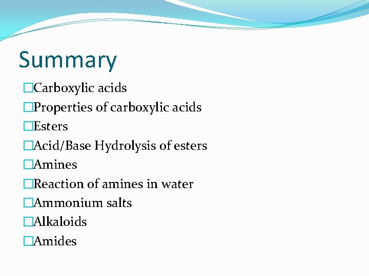 Summary �Carboxylic acids �Properties of carboxylic acids �Esters �Acid/Base Hydrolysis of esters �Amines �Reaction