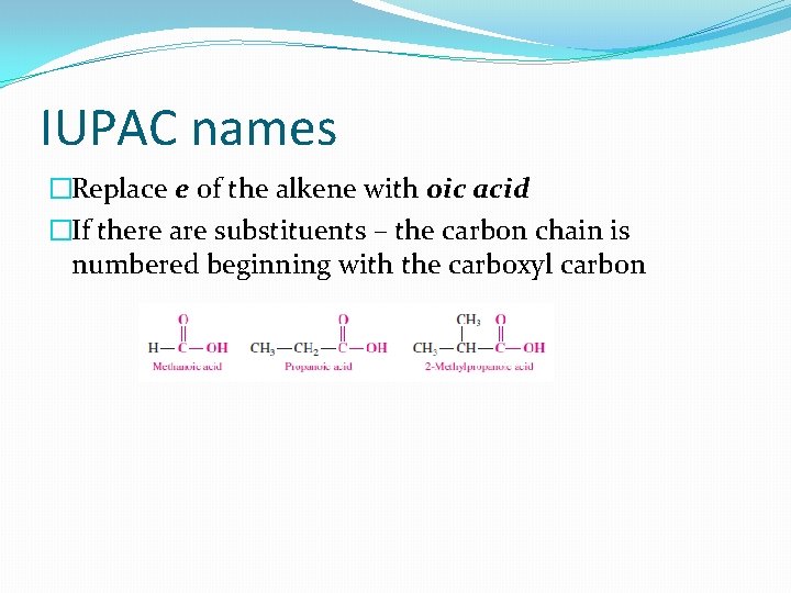 IUPAC names �Replace e of the alkene with oic acid �If there are substituents