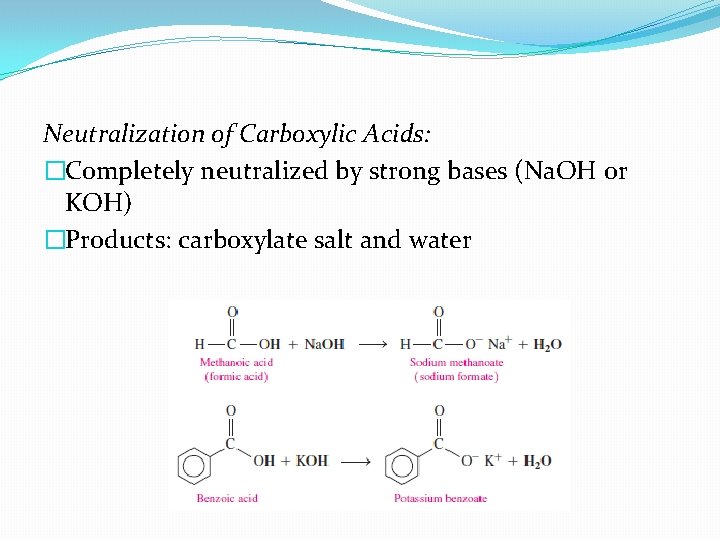 Neutralization of Carboxylic Acids: �Completely neutralized by strong bases (Na. OH or KOH) �Products: