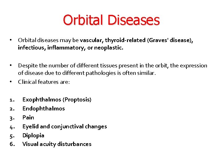 Orbital Diseases • Orbital diseases may be vascular, thyroid-related (Graves' disease), infectious, inflammatory, or