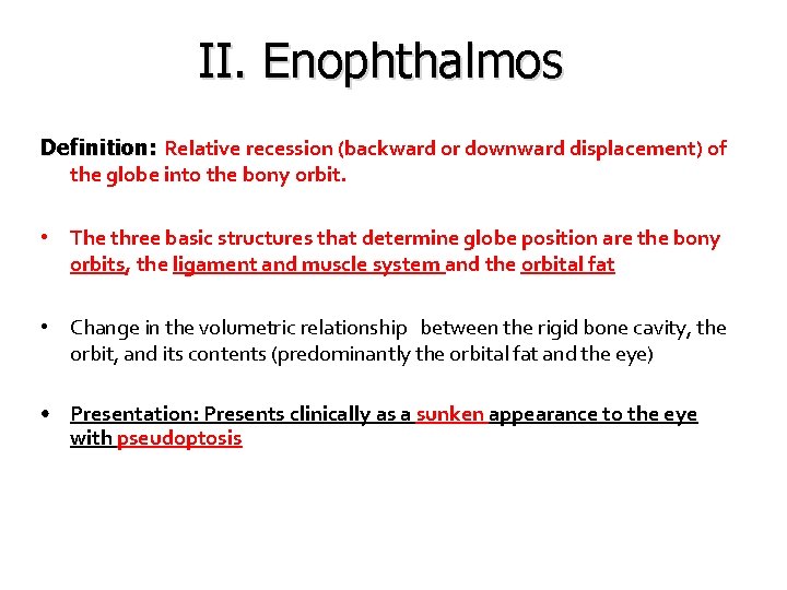 II. Enophthalmos Definition: Relative recession (backward or downward displacement) of the globe into the