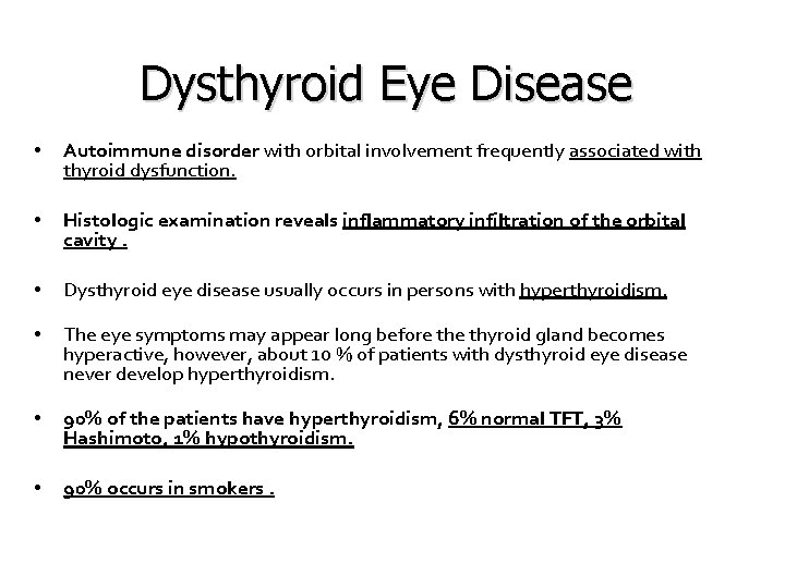 Dysthyroid Eye Disease • Autoimmune disorder with orbital involvement frequently associated with thyroid dysfunction.