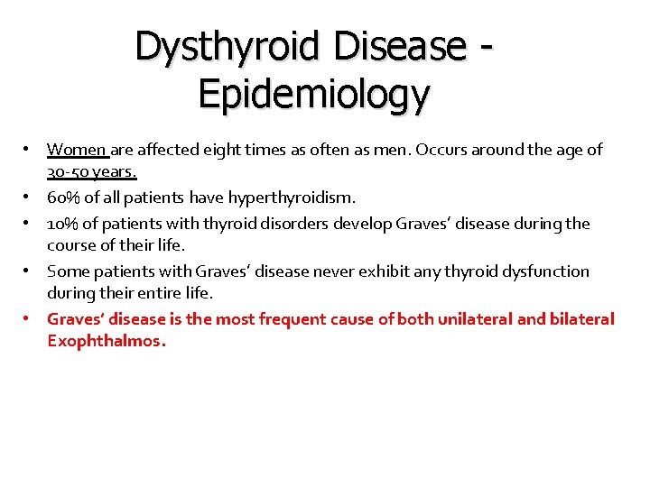 Dysthyroid Disease Epidemiology • Women are affected eight times as often as men. Occurs