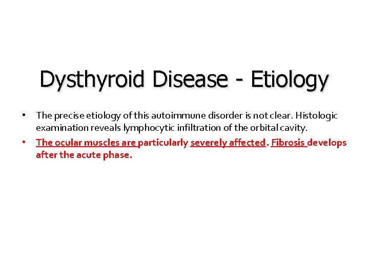 Dysthyroid Disease - Etiology • The precise etiology of this autoimmune disorder is not