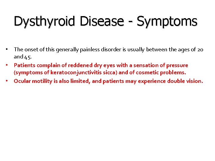 Dysthyroid Disease - Symptoms • The onset of this generally painless disorder is usually