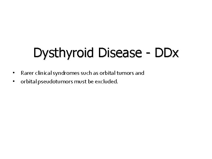 Dysthyroid Disease - DDx • Rarer clinical syndromes such as orbital tumors and •