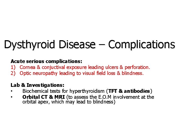Dysthyroid Disease – Complications Acute serious complications: 1) Cornea & conjuctival exposure leading ulcers