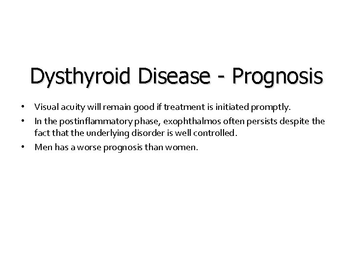 Dysthyroid Disease - Prognosis • Visual acuity will remain good if treatment is initiated