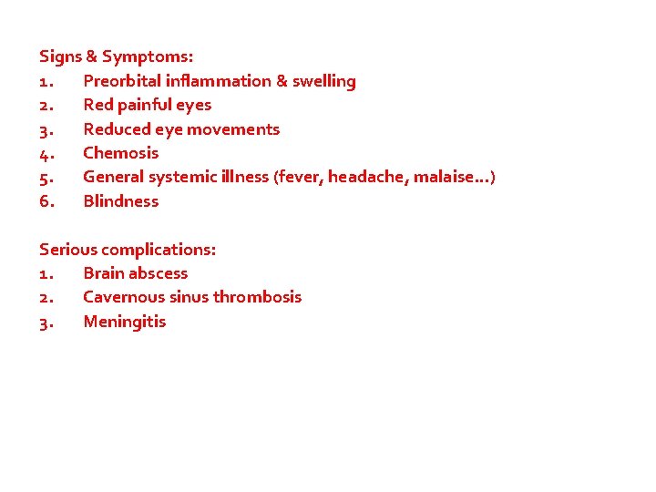 Signs & Symptoms: 1. Preorbital inflammation & swelling 2. Red painful eyes 3. Reduced
