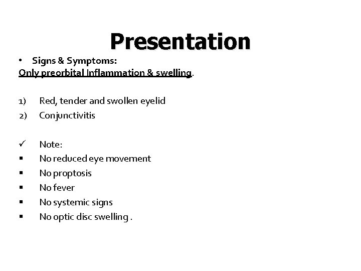 Presentation • Signs & Symptoms: Only preorbital Inflammation & swelling. 1) 2) Red, tender