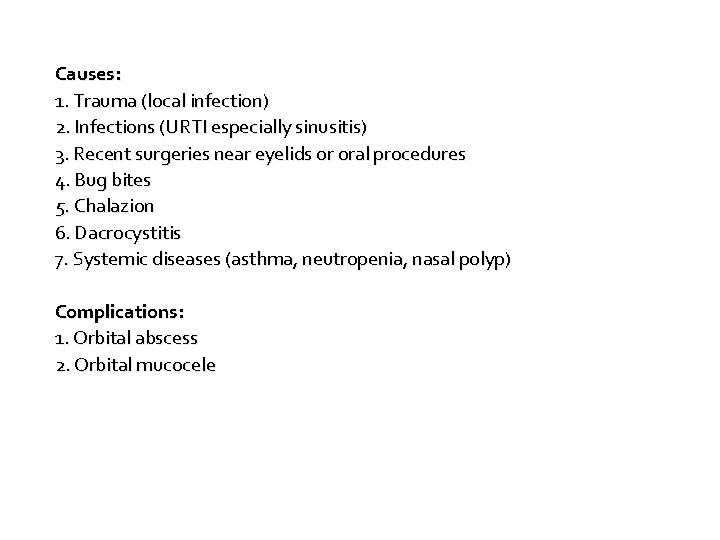 Causes: 1. Trauma (local infection) 2. Infections (URTI especially sinusitis) 3. Recent surgeries near