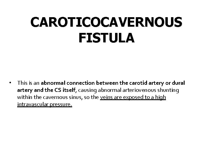 CAROTICOCAVERNOUS FISTULA • This is an abnormal connection between the carotid artery or dural